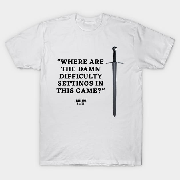 Elden Ring Funny Gaming Difficulty Settings Quote T-Shirt by JigglePeek